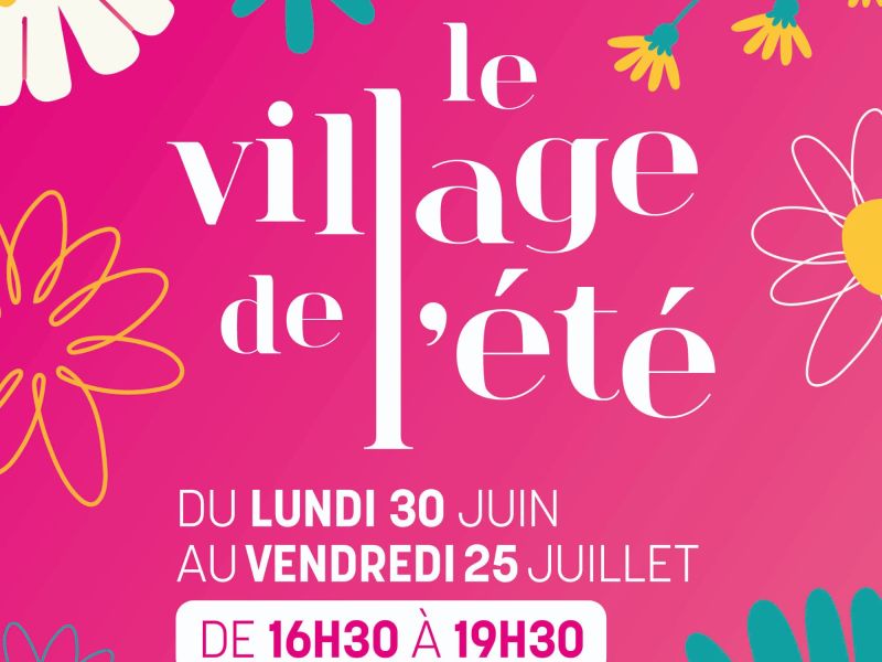 VILLAGE DE L'ÉTÉ - 1 mois d'animations